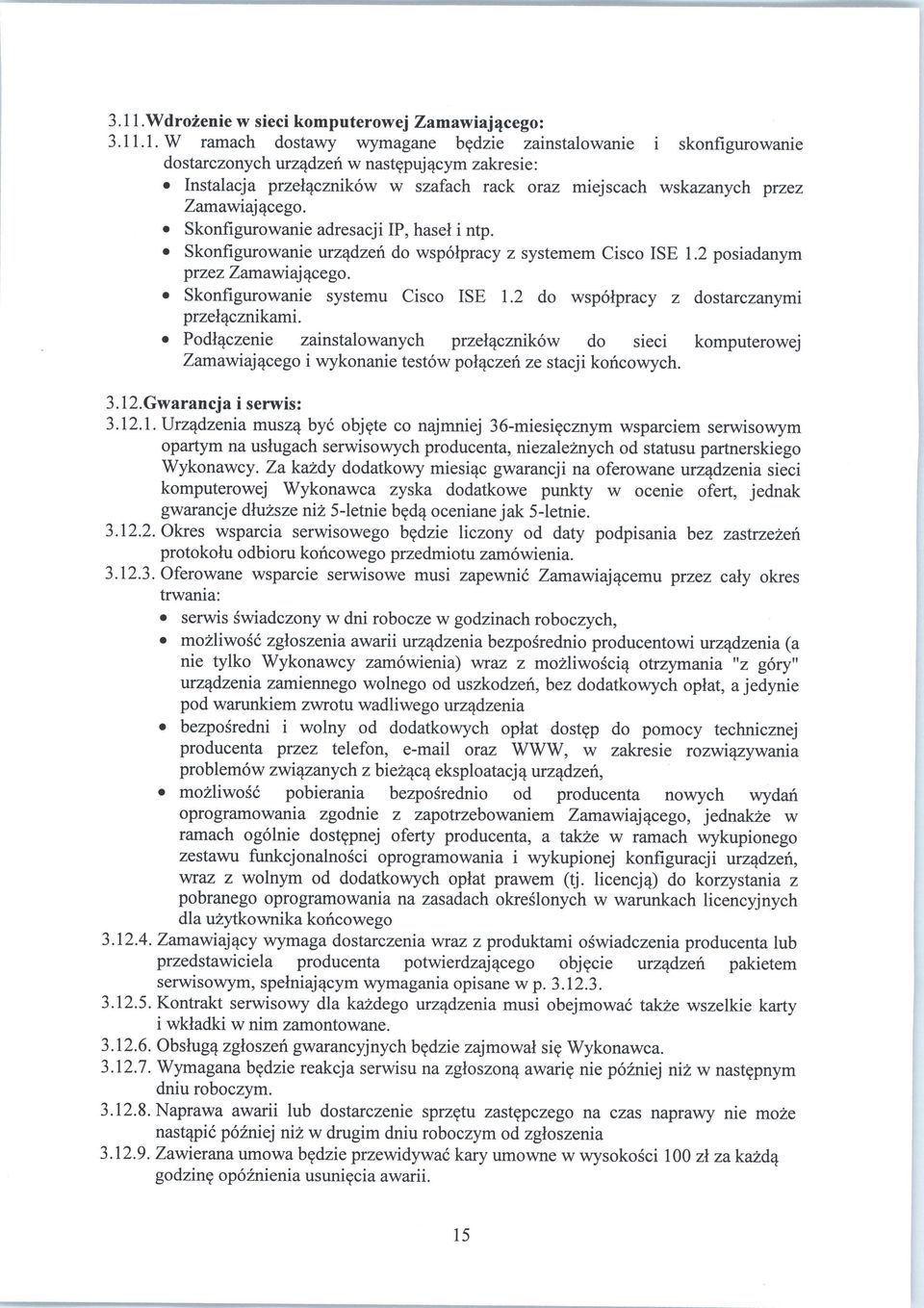 Skonfigurowanie urzqdzen do wspolpracy z systemem Cisco ISE 1.2 posiadanym przez Zamawiajqcego. Skonfigurowanie systemu Cisco ISE 1.2 do wspolpracy z dostarczanymi przelqcznikami.