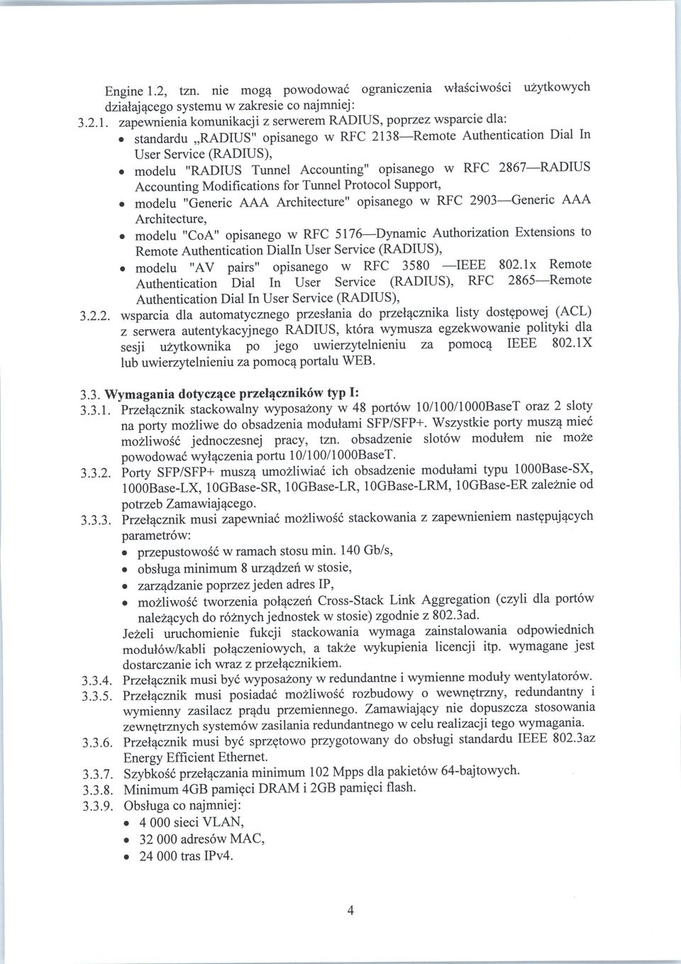 zapewnienia komunikacji z serwerem PvADIUS, poprzez wsparcie dla: standardu RADIUS" opisanego w RFC 2138 Remote Authentication Dial In User Service (RADIUS), modelu "RADIUS Tunnel Accounting"