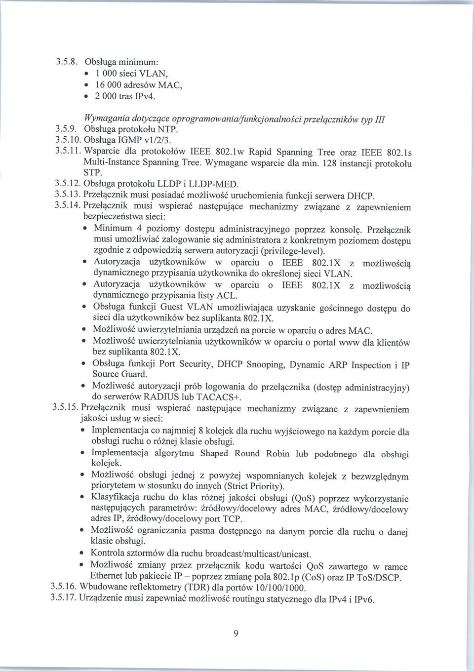 3.5.13. Przelacznik musi posiadac mozliwosc uruchomienia funkcji serwera DHCP. 3.5.14. Przelacznik musi wspierac nast?