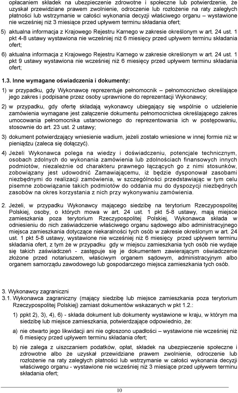 24 ust. pkt 4-8 ustawy wystawiona nie wcześniej niż 6 miesięcy przed upływem terminu składania ofert; 6) aktualna informacja z Krajowego Rejestru Karnego w zakresie określonym w art. 24 ust.