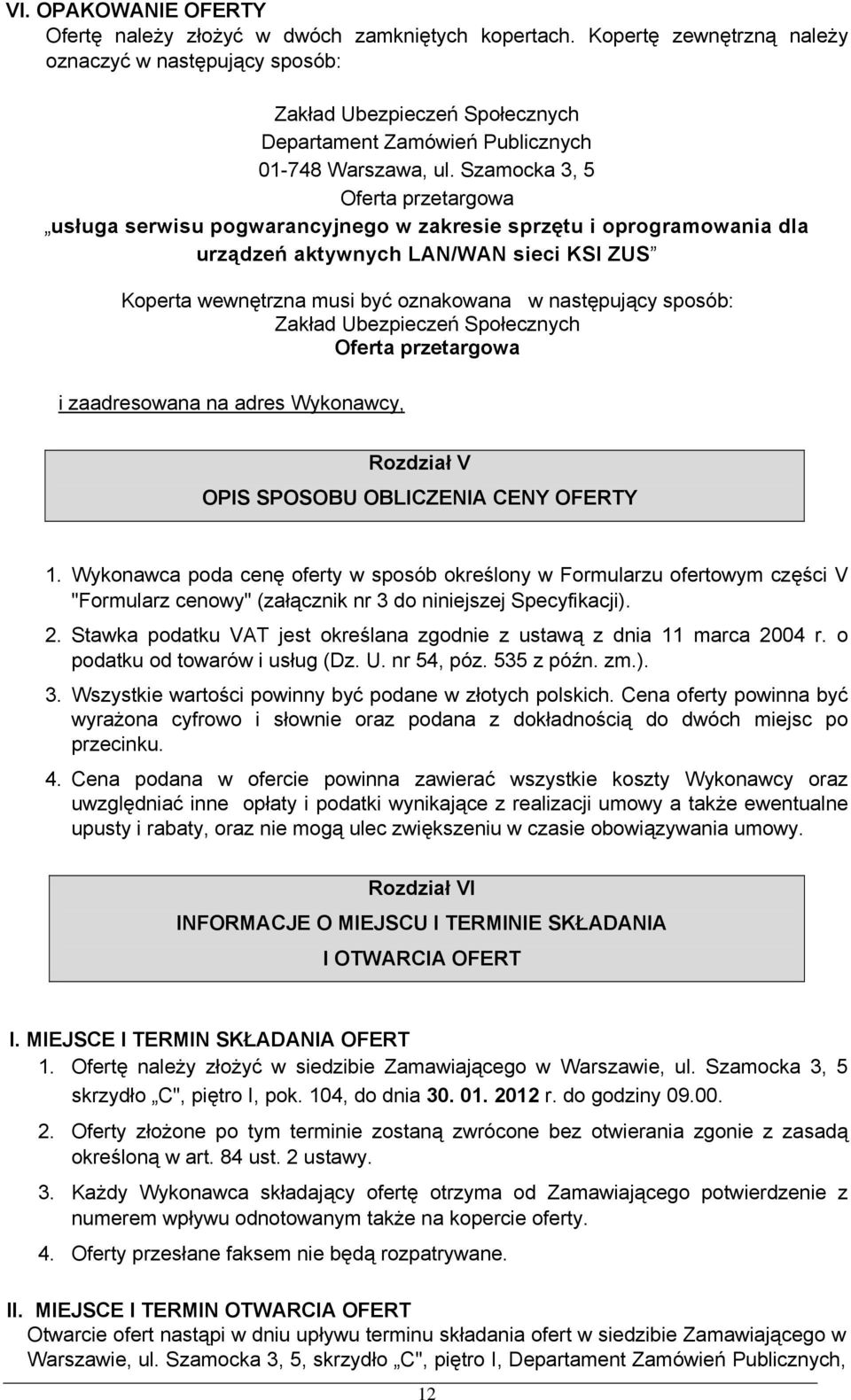 Oferta przetargowa usługa serwisu pogwarancyjnego w zakresie sprzętu i oprogramowania dla urządzeń aktywnych LAN/WAN sieci KSI ZUS Koperta wewnętrzna musi być oznakowana w następujący sposób: Zakład