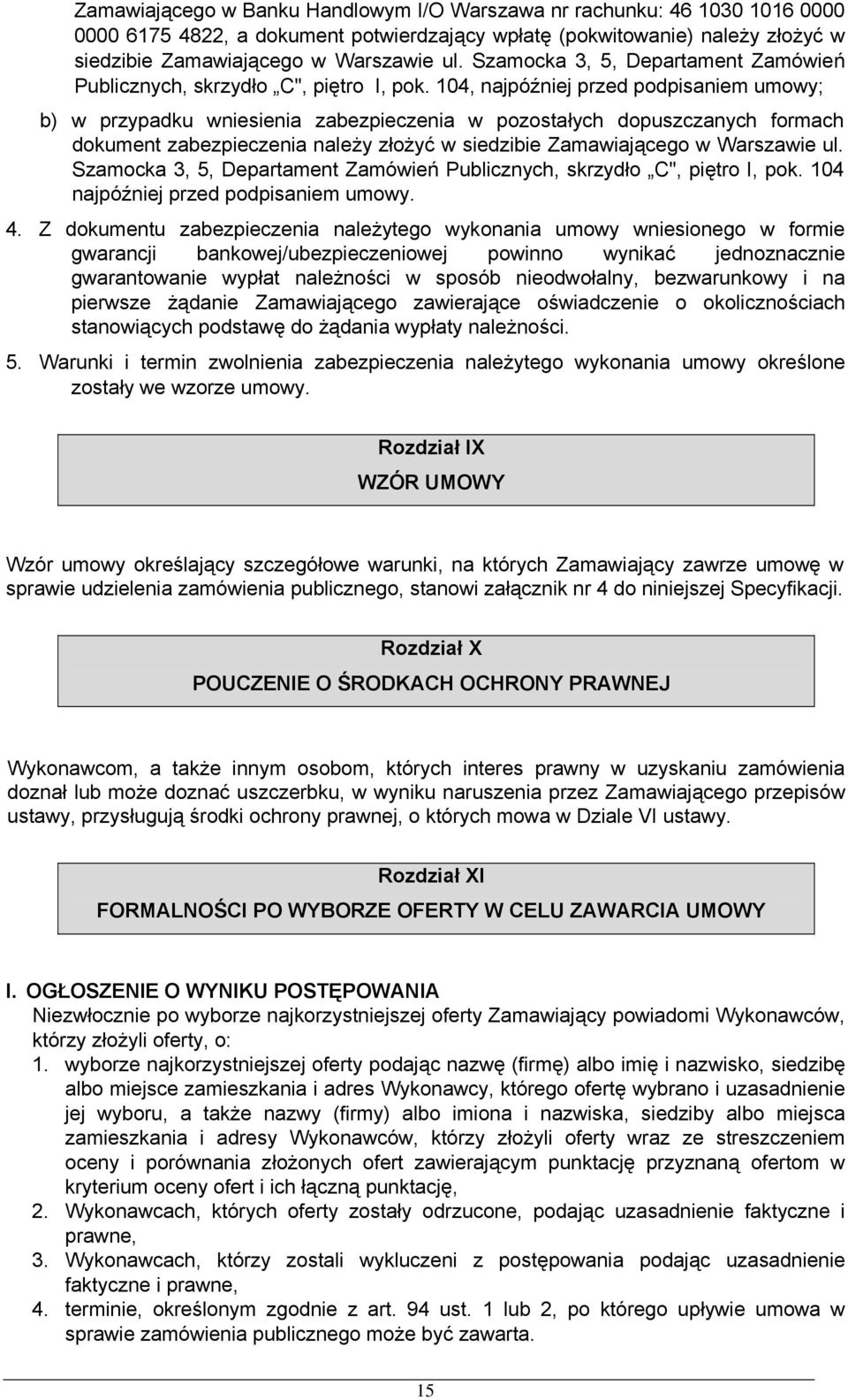 04, najpóźniej przed podpisaniem umowy; b) w przypadku wniesienia zabezpieczenia w pozostałych dopuszczanych formach dokument zabezpieczenia należy złożyć w siedzibie Zamawiającego w Warszawie ul.