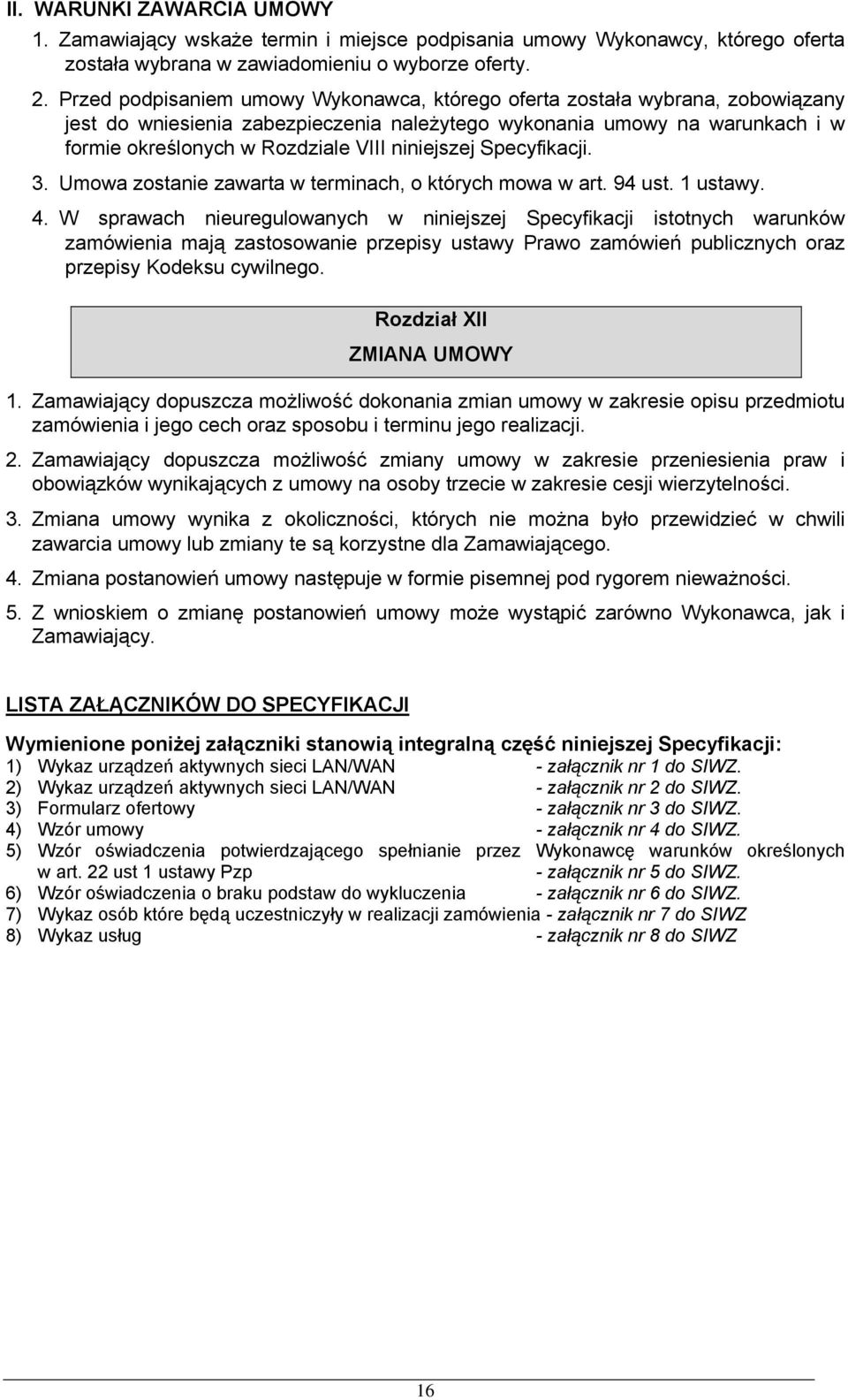 niniejszej Specyfikacji. 3. Umowa zostanie zawarta w terminach, o których mowa w art. 94 ust. ustawy. 4.