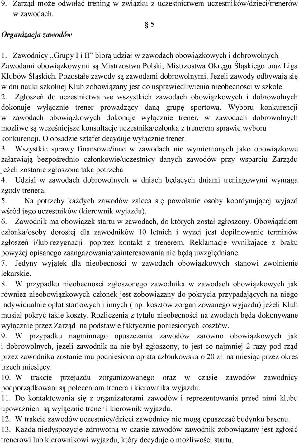 Jeżeli zawody odbywają się w dni nauki szkolnej Klub zobowiązany jest do usprawiedliwienia nieobecności w szkole. 2.