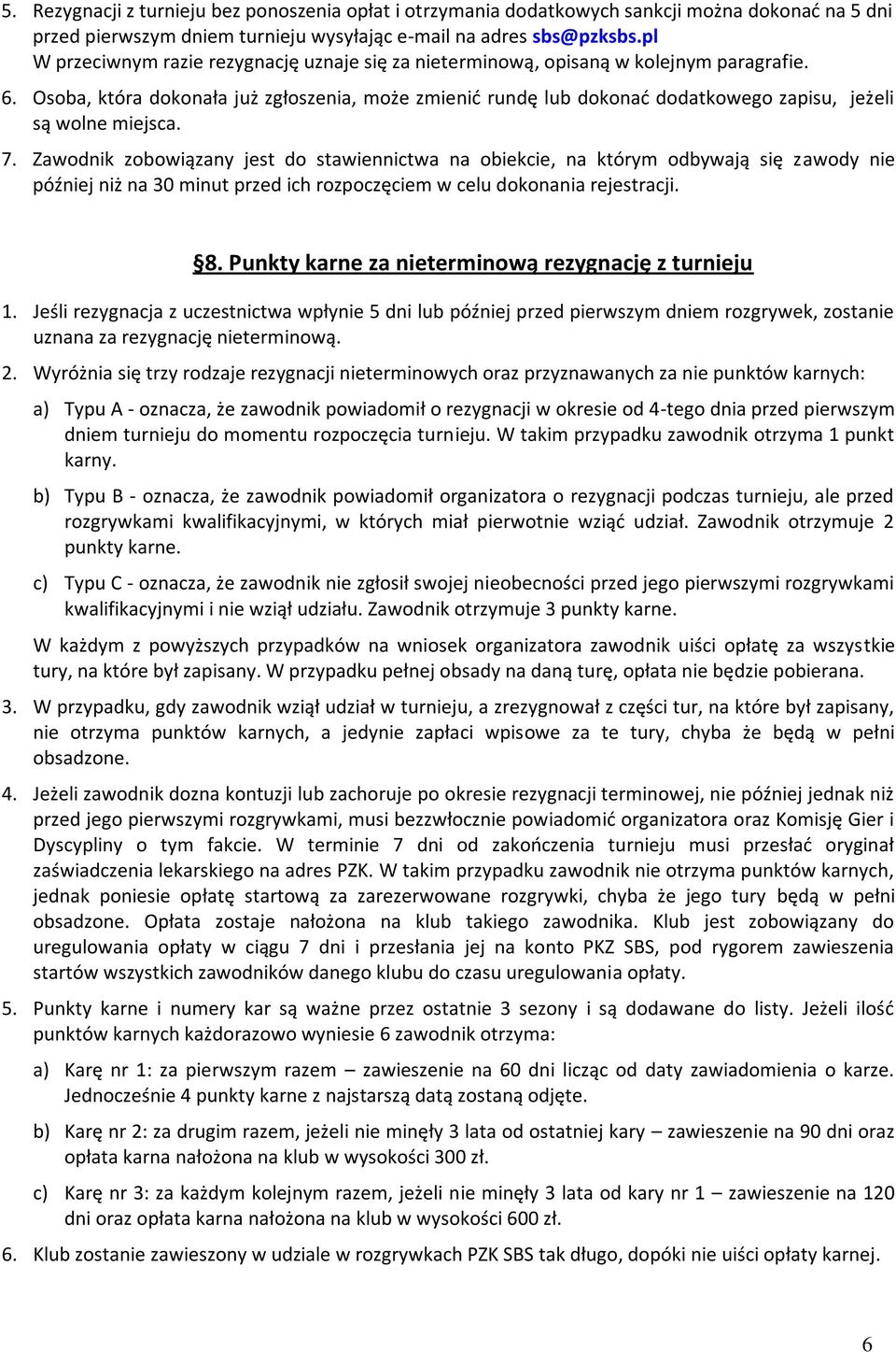 Osoba, która dokonała już zgłoszenia, może zmienid rundę lub dokonad dodatkowego zapisu, jeżeli są wolne miejsca. 7.