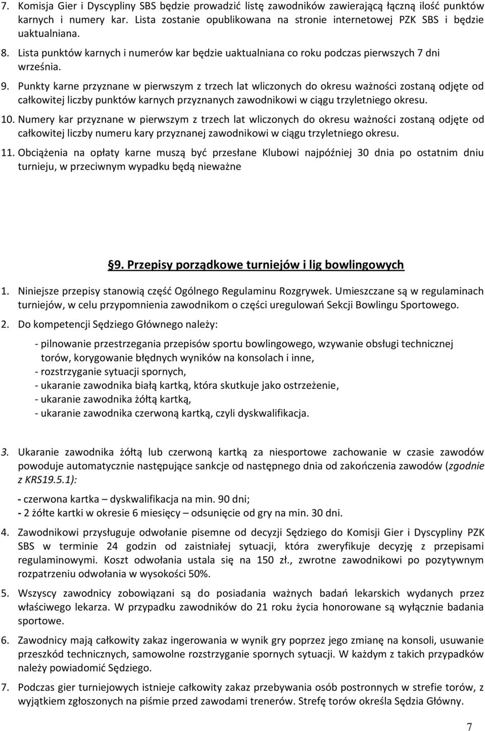 Punkty karne przyznane w pierwszym z trzech lat wliczonych do okresu ważności zostaną odjęte od całkowitej liczby punktów karnych przyznanych zawodnikowi w ciągu trzyletniego okresu. 10.