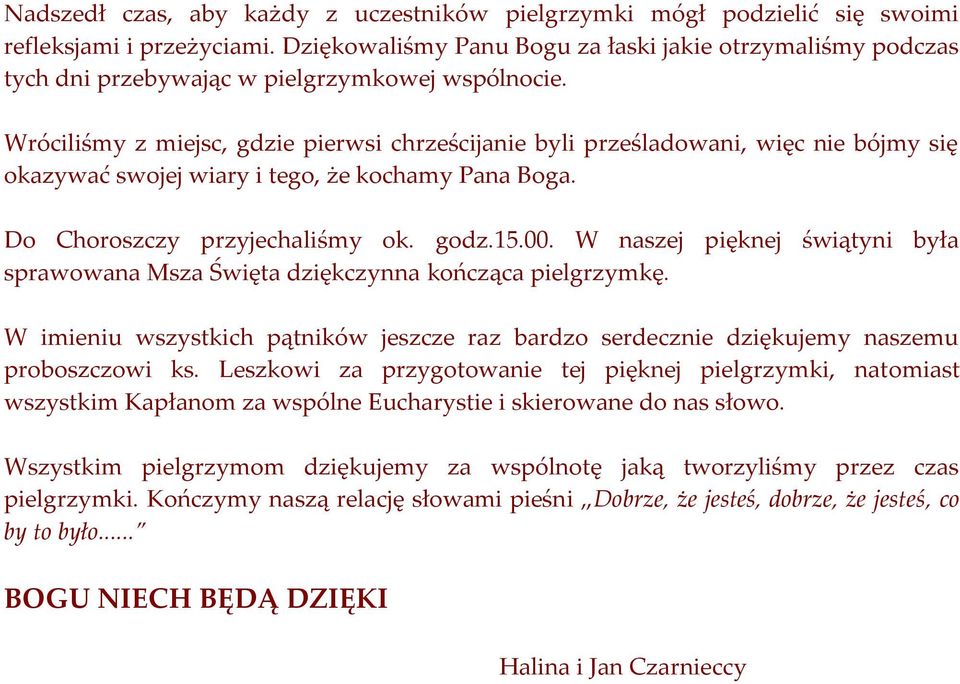 Wróciliśmy z miejsc, gdzie pierwsi chrześcijanie byli prześladowani, więc nie bójmy się okazywać swojej wiary i tego, że kochamy Pana Boga. Do Choroszczy przyjechaliśmy ok. godz.15.00.