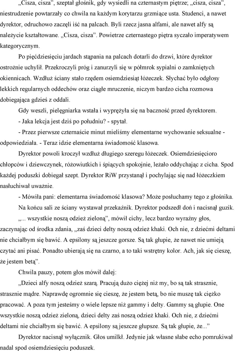 Powietrze czternastego piętra syczało imperatywem kategorycznym. Po pięćdziesięciu jardach stąpania na palcach dotarli do drzwi, które dyrektor ostrożnie uchylił.