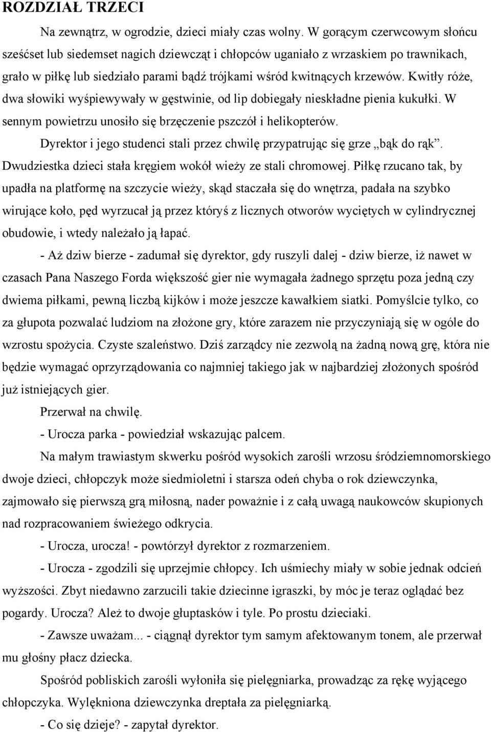 Kwitły róże, dwa słowiki wyśpiewywały w gęstwinie, od lip dobiegały nieskładne pienia kukułki. W sennym powietrzu unosiło się brzęczenie pszczół i helikopterów.