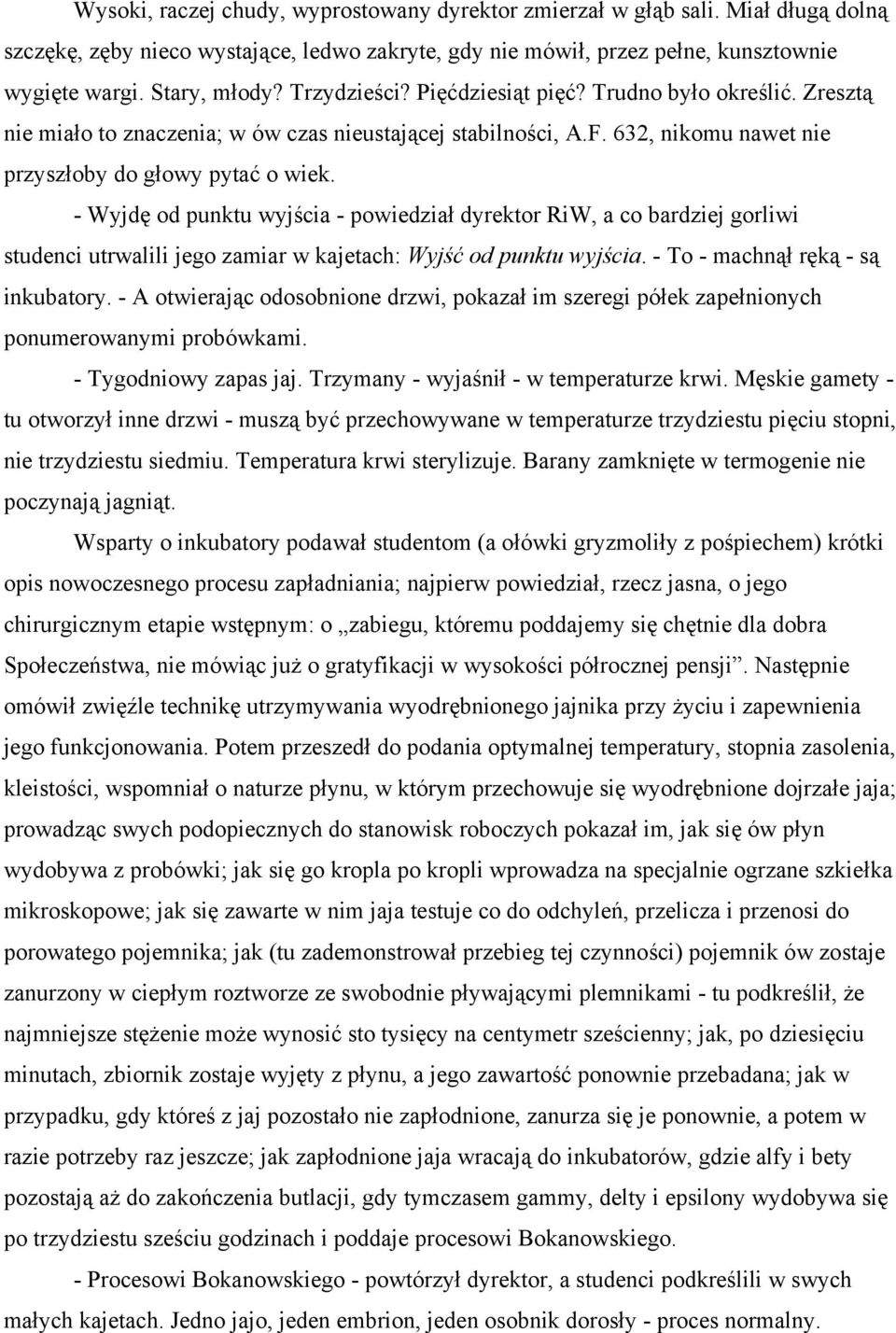 - Wyjdę od punktu wyjścia - powiedział dyrektor RiW, a co bardziej gorliwi studenci utrwalili jego zamiar w kajetach: Wyjść od punktu wyjścia. - To - machnął ręką - są inkubatory.