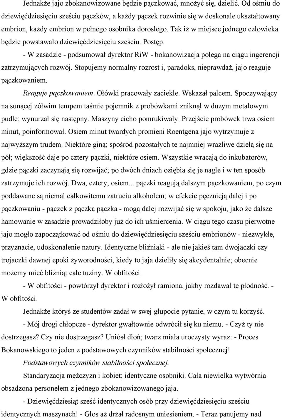 Tak iż w miejsce jednego człowieka będzie powstawało dziewięćdziesięciu sześciu. Postęp. - W zasadzie - podsumował dyrektor RiW - bokanowizacja polega na ciągu ingerencji zatrzymujących rozwój.