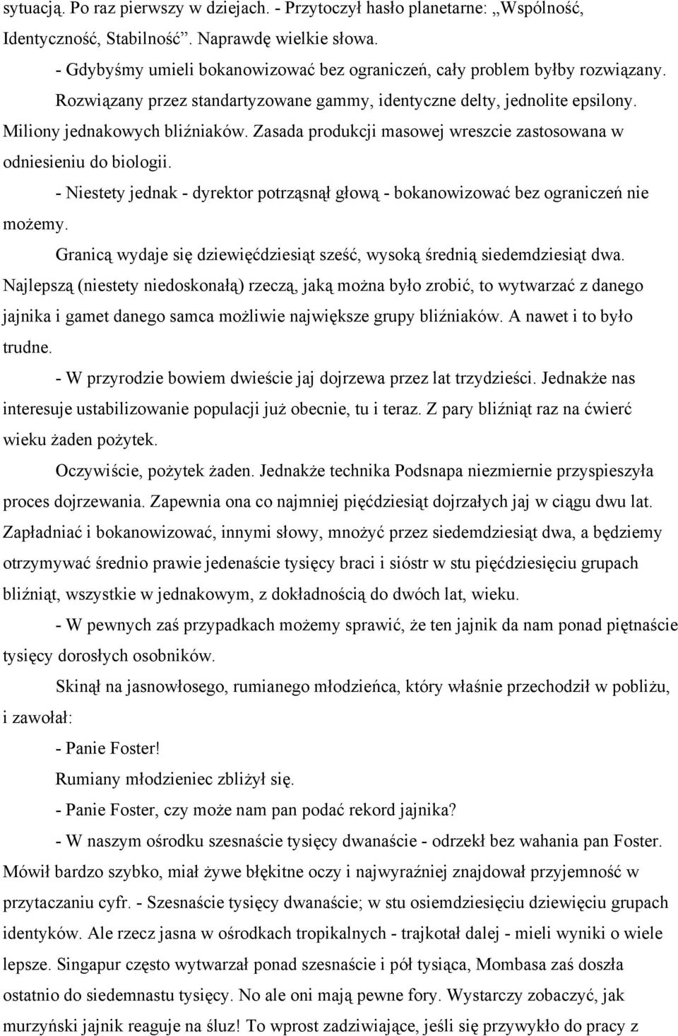 Zasada produkcji masowej wreszcie zastosowana w odniesieniu do biologii. - Niestety jednak - dyrektor potrząsnął głową - bokanowizować bez ograniczeń nie możemy.