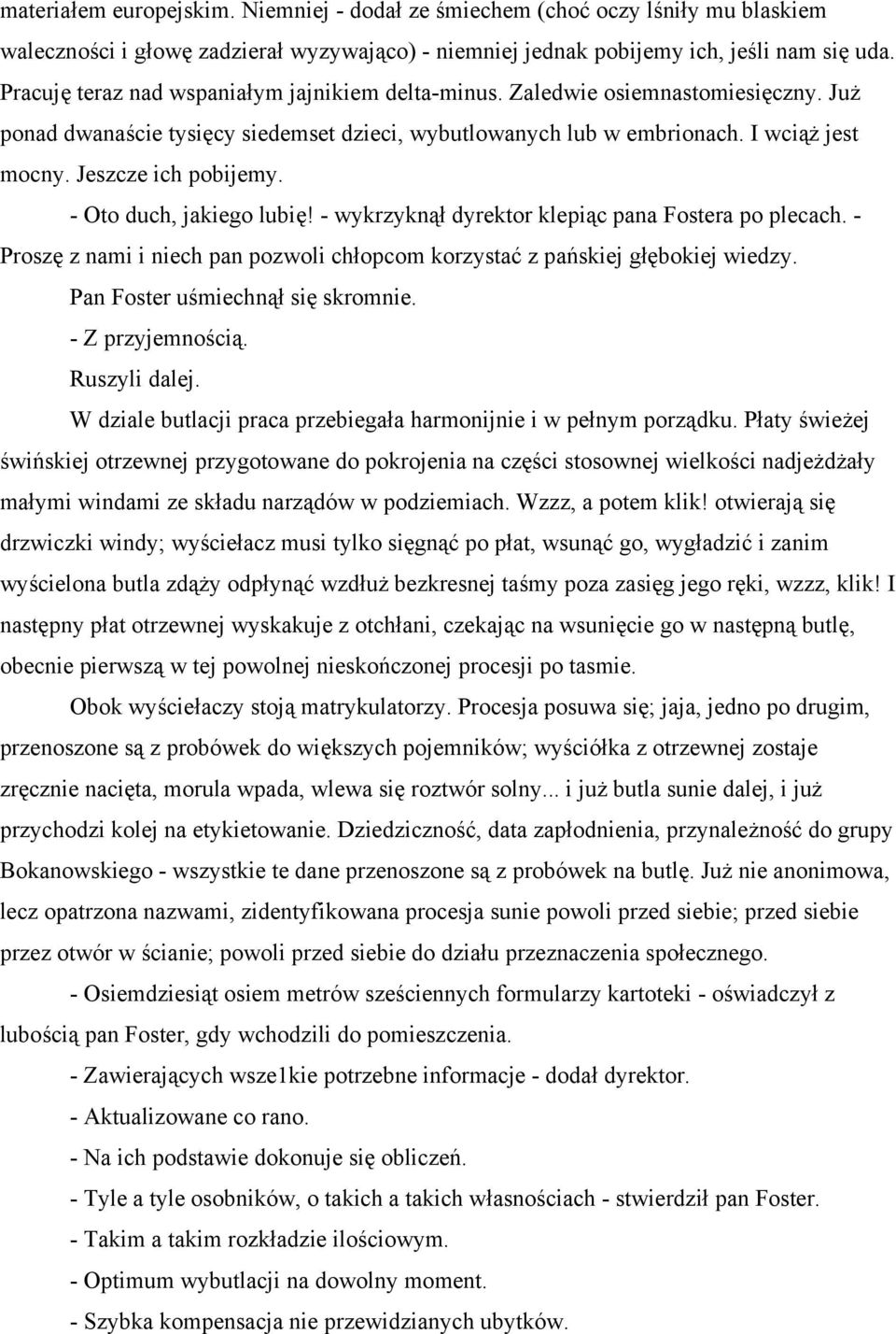 Jeszcze ich pobijemy. - Oto duch, jakiego lubię! - wykrzyknął dyrektor klepiąc pana Fostera po plecach. - Proszę z nami i niech pan pozwoli chłopcom korzystać z pańskiej głębokiej wiedzy.