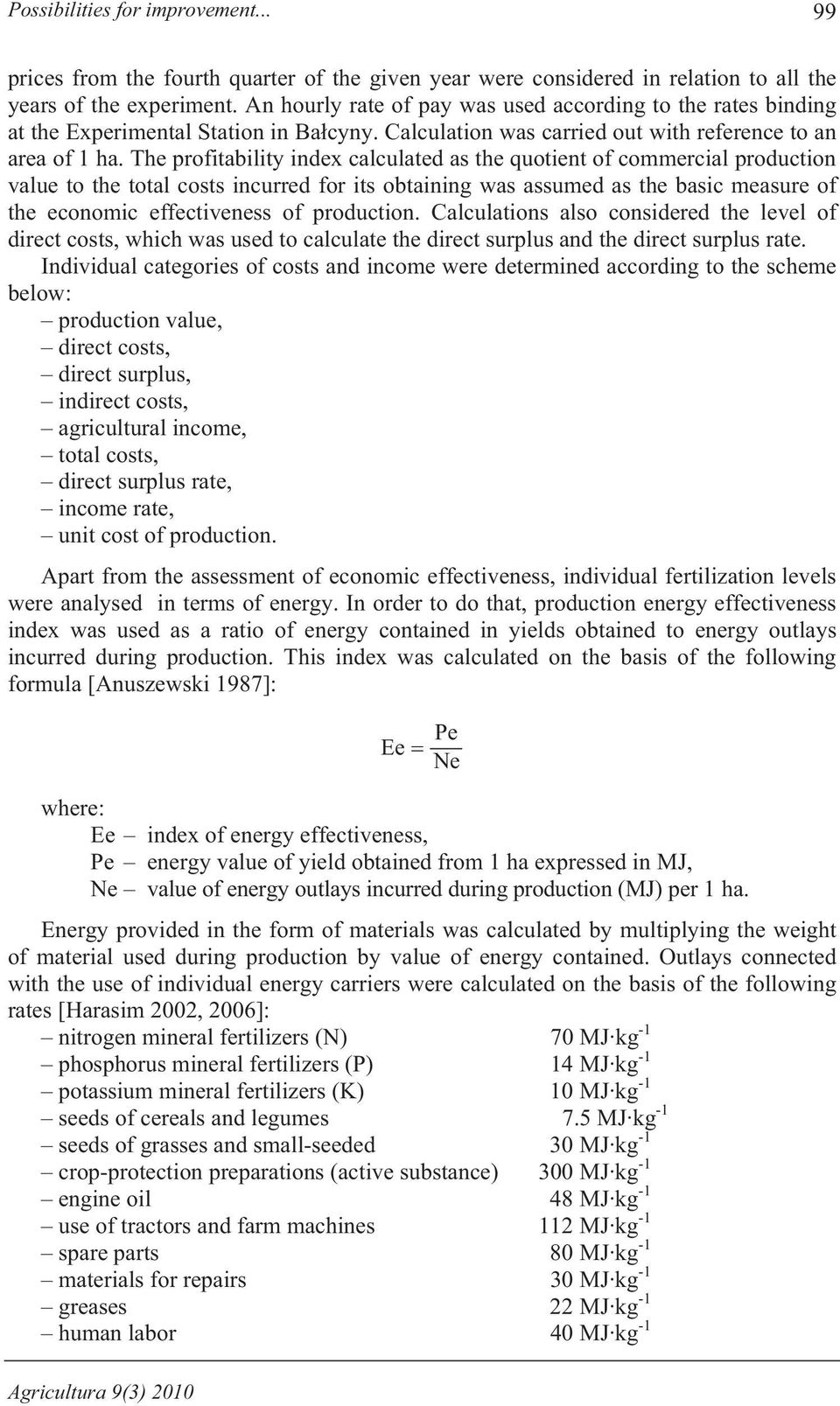 The profitability index calculated as the quotient of commercial production value to the total costs incurred for its obtaining was assumed as the basic measure of the economic effectiveness of