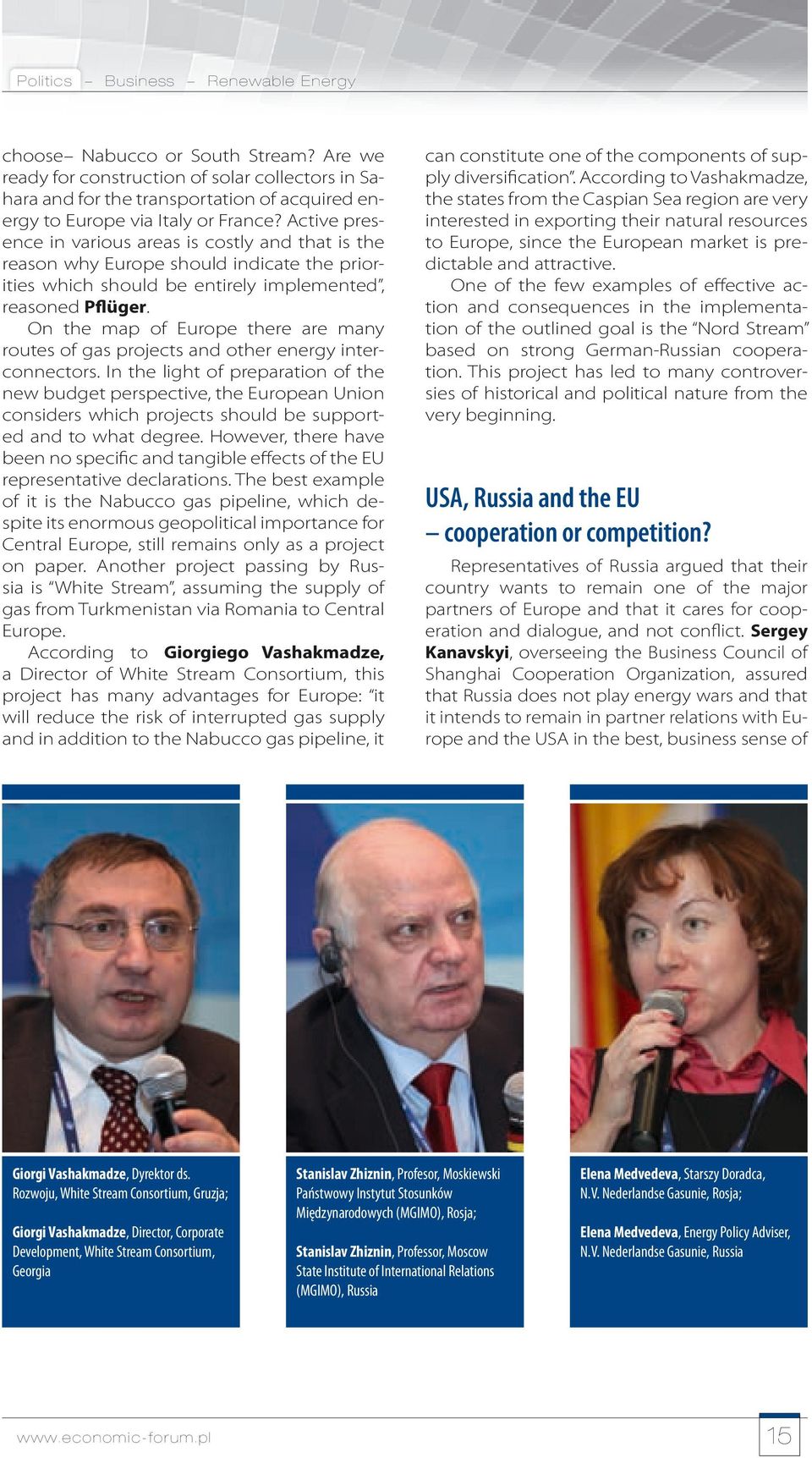 Active presence in various areas is costly and that is the reason why Europe should indicate the priorities which should be entirely implemented, reasoned Pflüger.