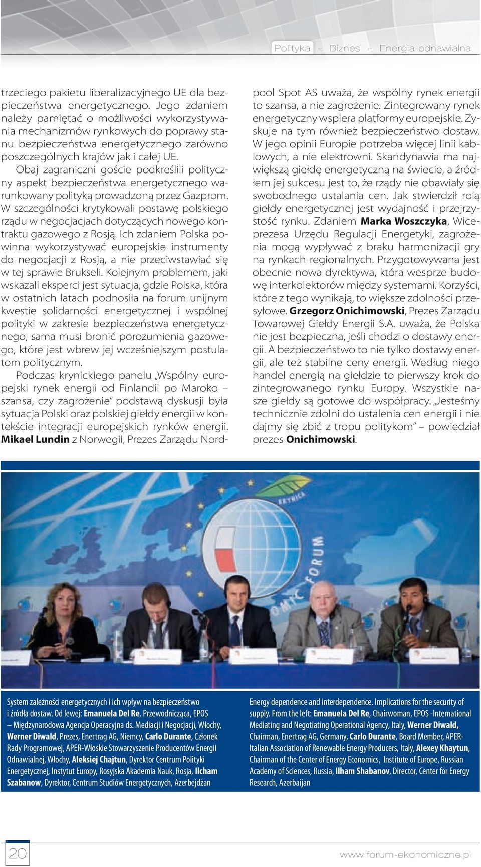 Obaj zagraniczni goście podkreślili polityczny aspekt bezpieczeństwa energetycznego warunkowany polityką prowadzoną przez Gazprom.