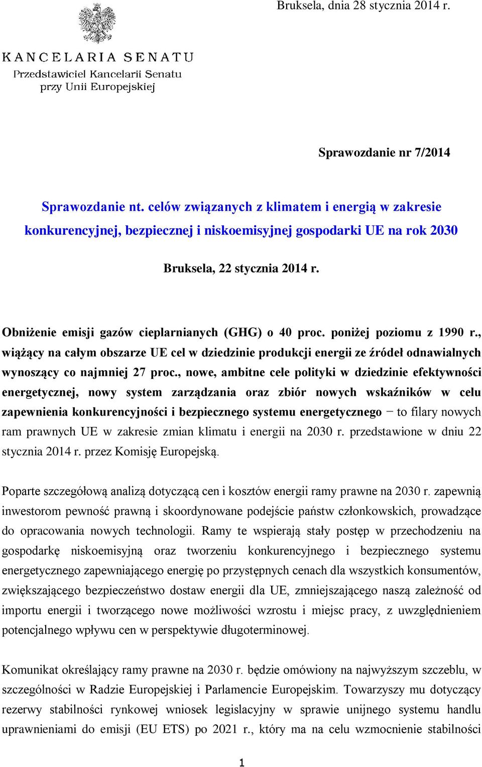 Obniżenie emisji gazów cieplarnianych (GHG) o 40 proc. poniżej poziomu z 1990 r., wiążący na całym obszarze UE cel w dziedzinie produkcji energii ze źródeł odnawialnych wynoszący co najmniej 27 proc.