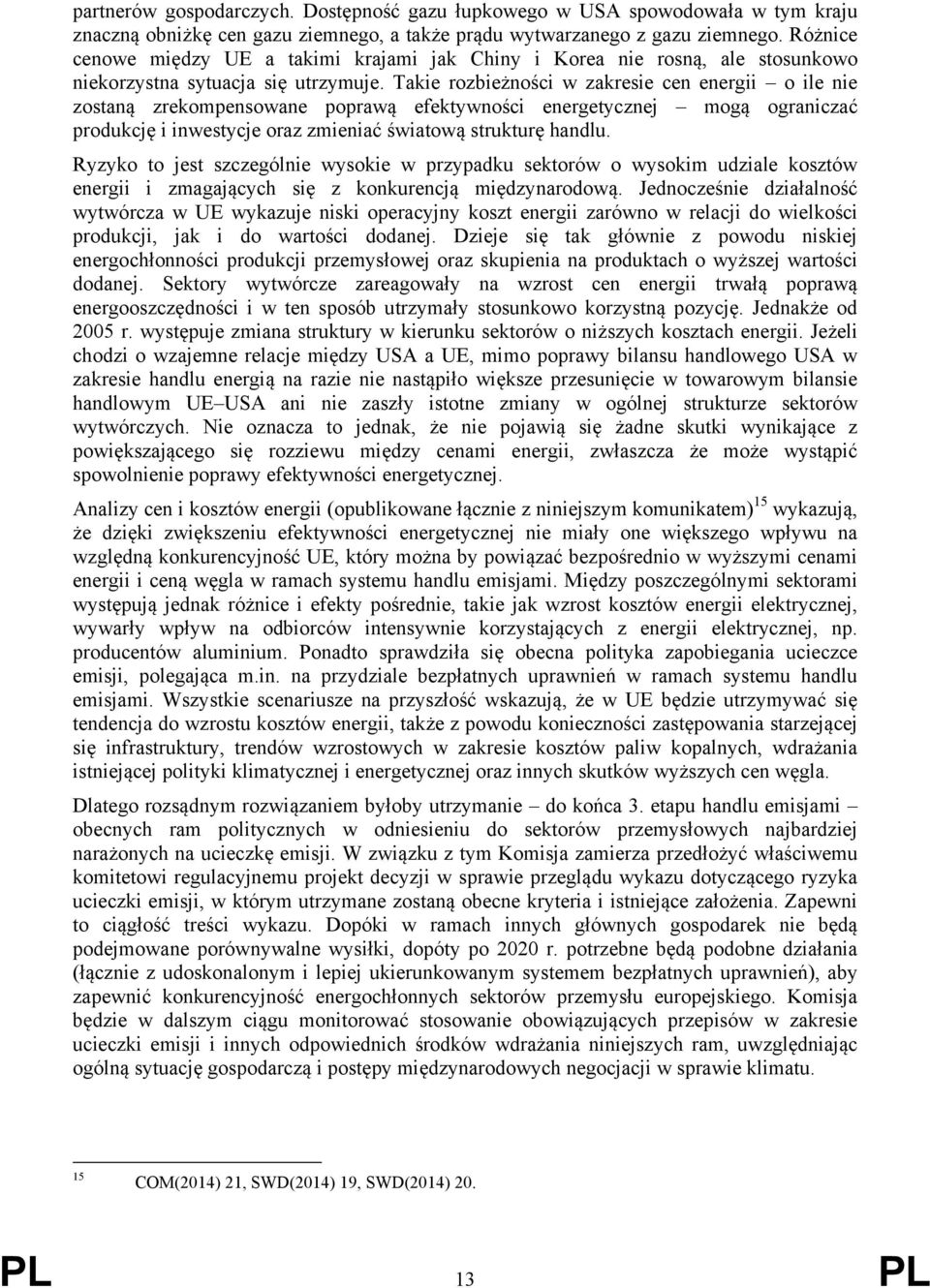 Takie rozbieżności w zakresie cen energii o ile nie zostaną zrekompensowane poprawą efektywności energetycznej mogą ograniczać produkcję i inwestycje oraz zmieniać światową strukturę handlu.