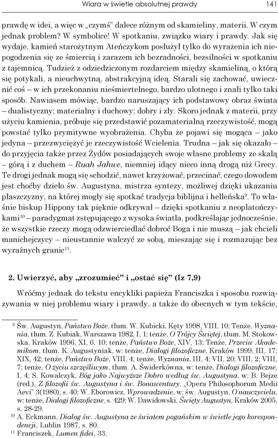 Tudzież z odziedziczonym rozdarciem między skamieliną, o którą się potykali, a nieuchwytną, abstrakcyjną ideą.