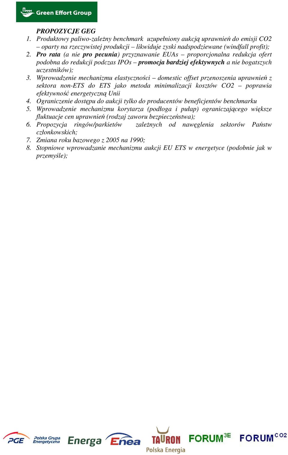 Wprowadzenie mechanizmu elastyczności domestic offset przenoszenia uprawnień z sektora non-ets do ETS jako metoda minimalizacji kosztów CO2 poprawia efektywność energetyczną Unii 4.