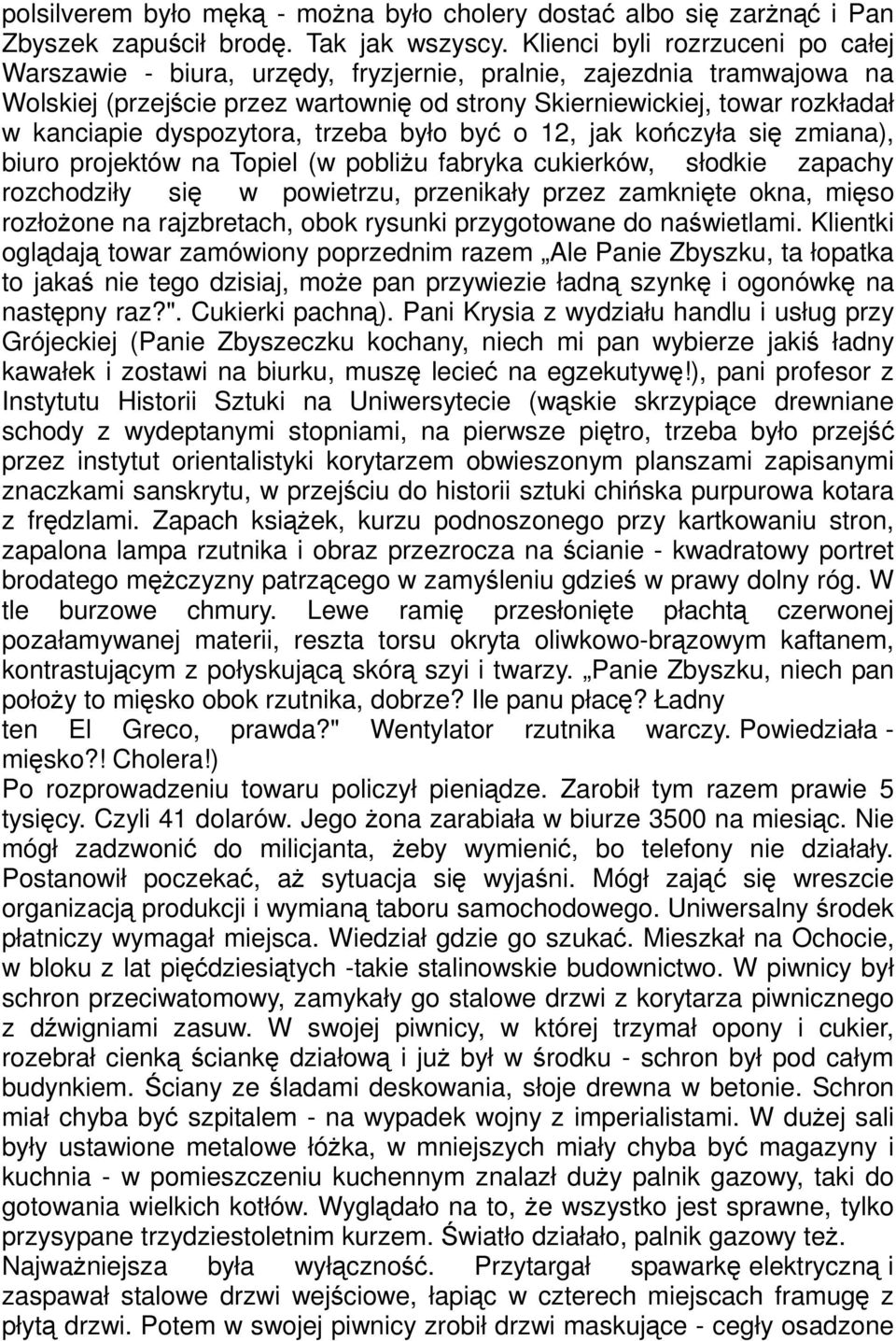 dyspozytora, trzeba było być o 12, jak kończyła się zmiana), biuro projektów na Topiel (w pobliŝu fabryka cukierków, słodkie zapachy rozchodziły się w powietrzu, przenikały przez zamknięte okna,