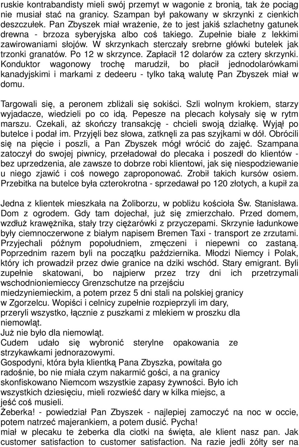 W skrzynkach sterczały srebrne główki butelek jak trzonki granatów. Po 12 w skrzynce. Zapłacił 12 dolarów za cztery skrzynki.