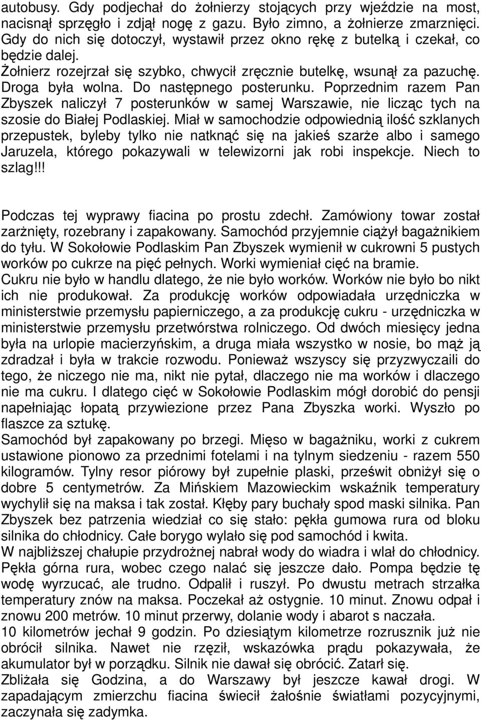 Do następnego posterunku. Poprzednim razem Pan Zbyszek naliczył 7 posterunków w samej Warszawie, nie licząc tych na szosie do Białej Podlaskiej.