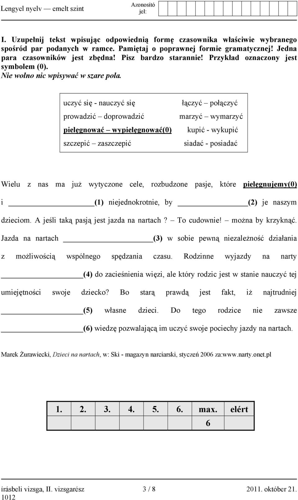 uczyć się - nauczyć się prowadzić doprowadzić pielęgnować wypielęgnować(0) szczepić zaszczepić łączyć połączyć marzyć wymarzyć kupić - wykupić siadać - posiadać Wielu z nas ma już wytyczone cele,