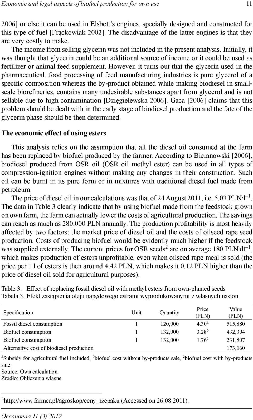 Initially, it was thought that glycerin could be an additional source of income or it could be used as fertilizer or animal feed supplement.