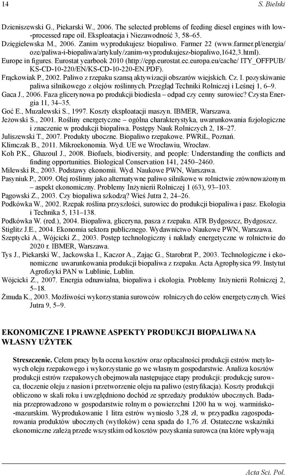 eu/cache/ ITY_OFFPUB/ KS-CD-10-220/EN/KS-CD-10-220-EN.PDF). Frąckowiak P., 2002. Paliwo z rzepaku szansą aktywizacji obszarów wiejskich. Cz. I. pozyskiwanie paliwa silnikowego z olejów roślinnych.