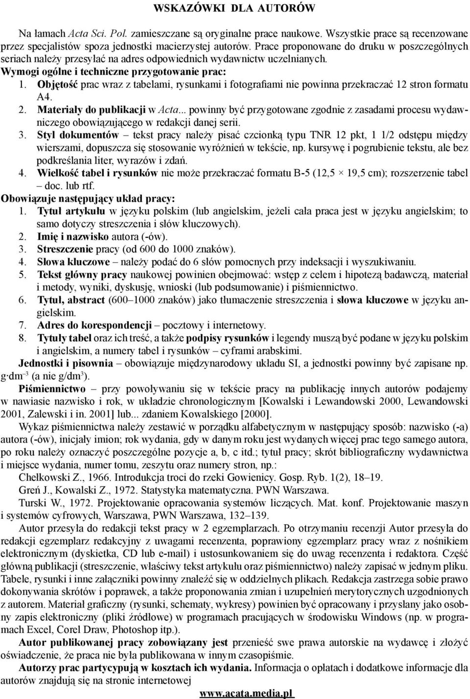 Objętość prac wraz z tabelami, rysunkami i fotografiami nie powinna przekraczać 12 stron formatu A4. 2. Materiały do publikacji w Acta.