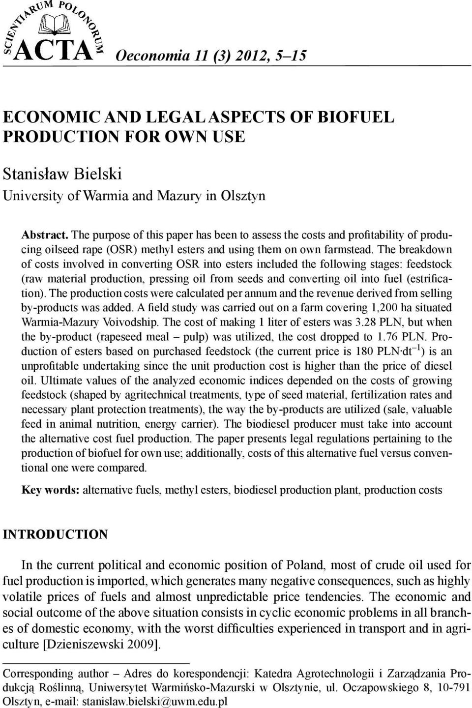 The breakdown of costs involved in converting OSR into esters included the following stages: feedstock (raw material production, pressing oil from seeds and converting oil into fuel (estrification).