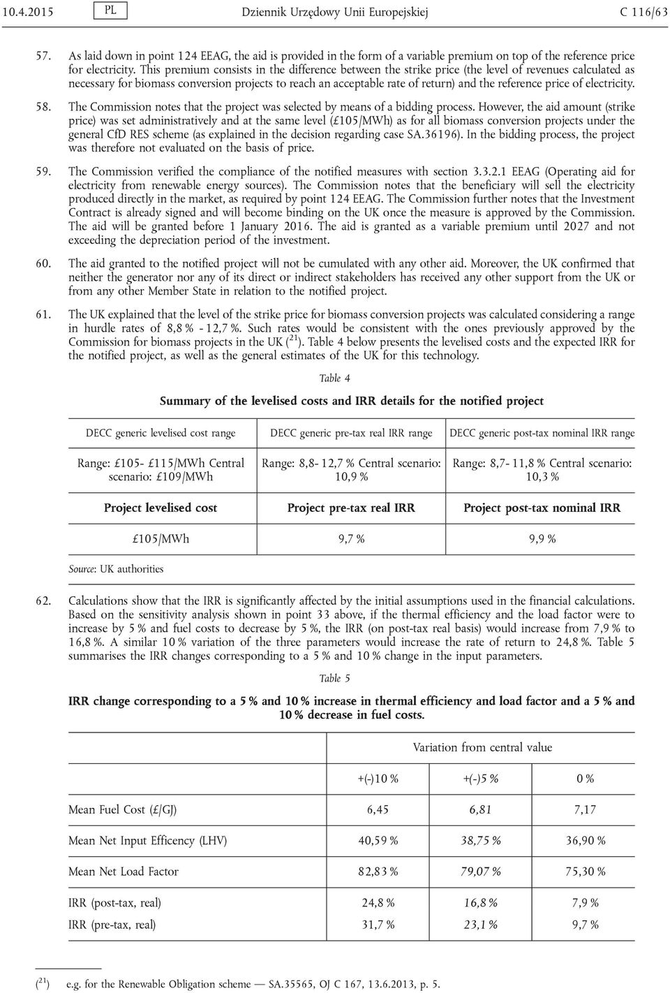 reference price of electricity. 58. The Commission notes that the project was selected by means of a bidding process.