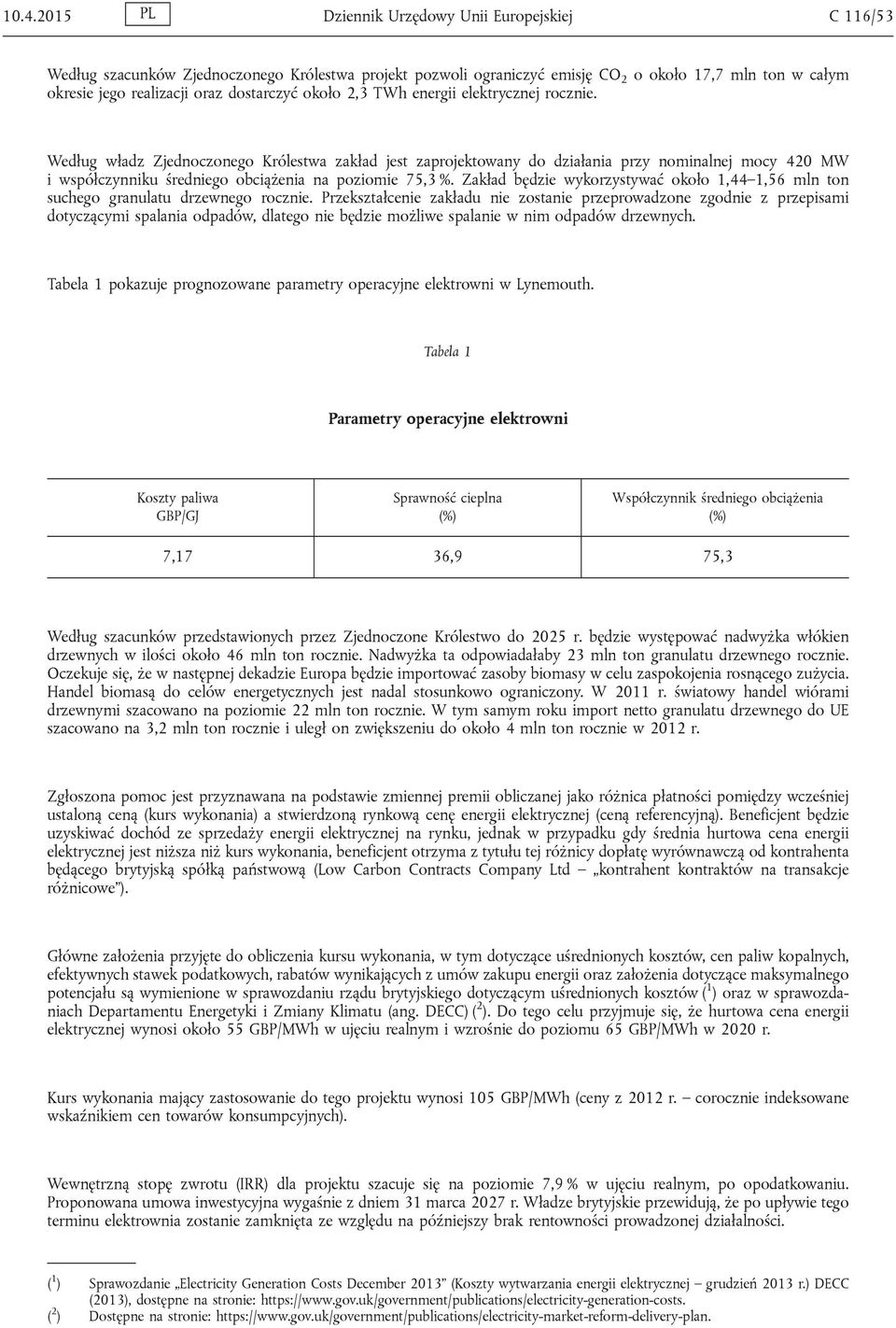 Według władz Zjednoczonego Królestwa zakład jest zaprojektowany do działania przy nominalnej mocy 420 MW i współczynniku średniego obciążenia na poziomie 75,3 %.