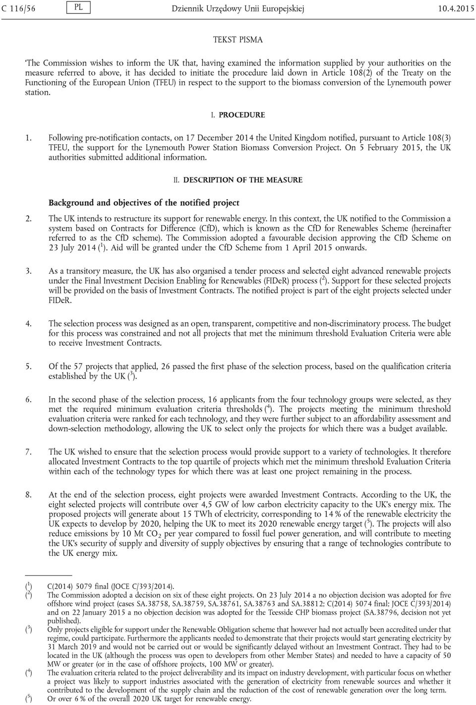 laid down in Article 108(2) of the Treaty on the Functioning of the European Union (TFEU) in respect to the support to the biomass conversion of the Lynemouth power station. I. PROCEDURE 1.