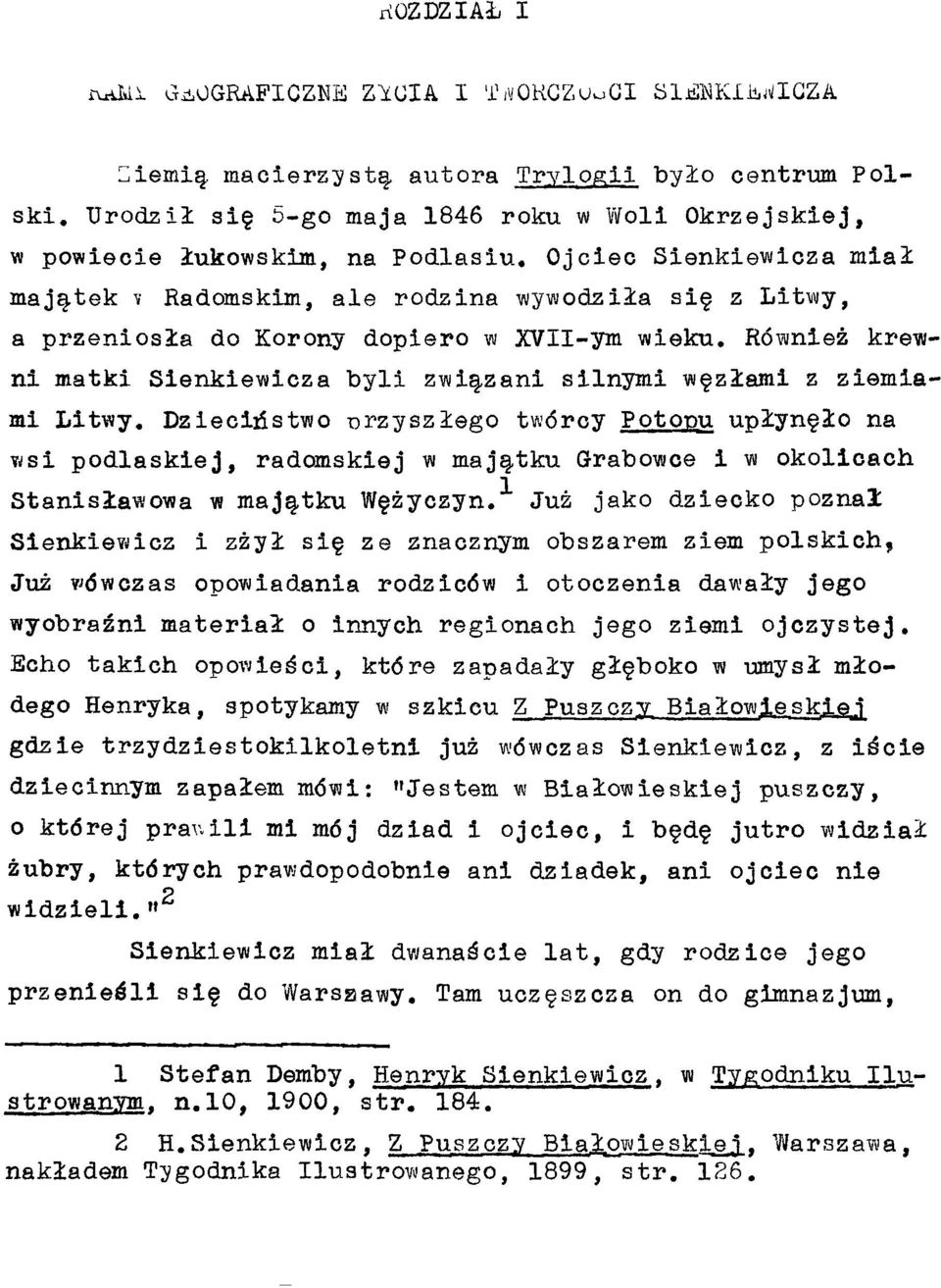 tek v Radomskim, aie rodzina wywodzila sie z Litwy, a przeniosîa do Korony dopiero w XVII-ym wieku. Rdwniez krewni matki Sienkiewicza byli zwia.zani silnymi wezlami z ziemlami Litwy.