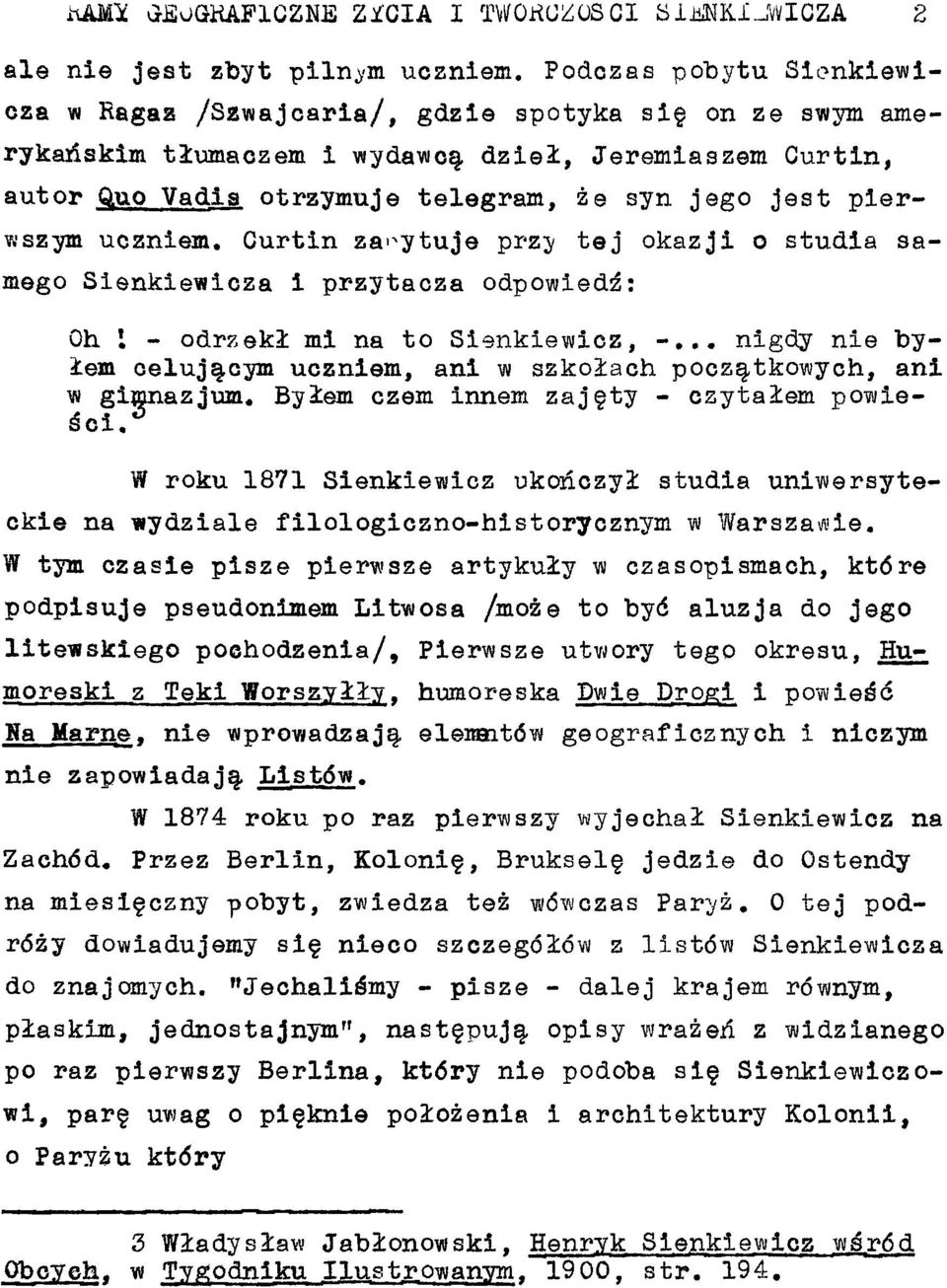 VLO Vadis otrzymuje telegram, ze syn jego jest pierv.'szym uczniem. Curtin za'-ytuje przy tej okazji o studia samego Sienkiewicza i przytacza odpowiedé: Oh I - odrzeki mi na to Sienkiewicz, -.