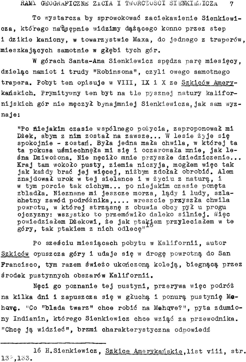 Prymitywny ten byt na tle pysznej natury kallfornijskich gdr nie mfczyl bynajmniej Sienkiewlcza,jak sam wyznaje: "Po niejakim czasie wspdlnego pozycia, zaproponowal mi Dzek, abym z nim zostai na