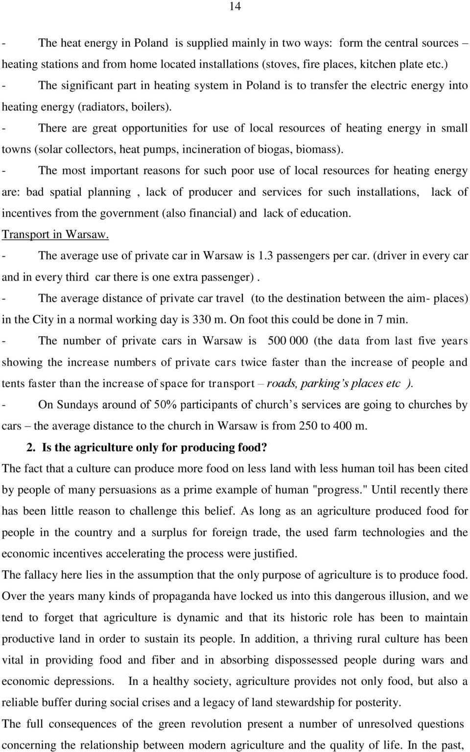 - There are great opportunities for use of local resources of heating energy in small towns (solar collectors, heat pumps, incineration of biogas, biomass).