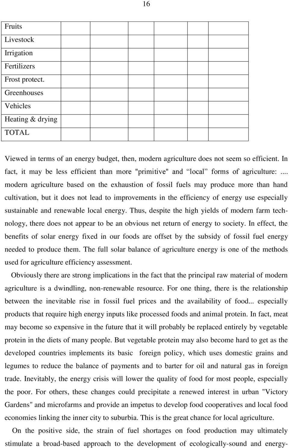 .. modern agriculture based on the exhaustion of fossil fuels may produce more than hand cultivation, but it does not lead to improvements in the efficiency of energy use especially sustainable and