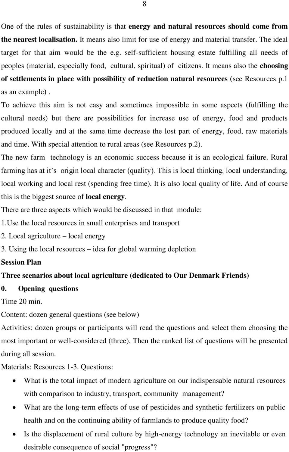 It means also the choosing of settlements in place with possibility of reduction natural resources (see Resources p.1 as an example).