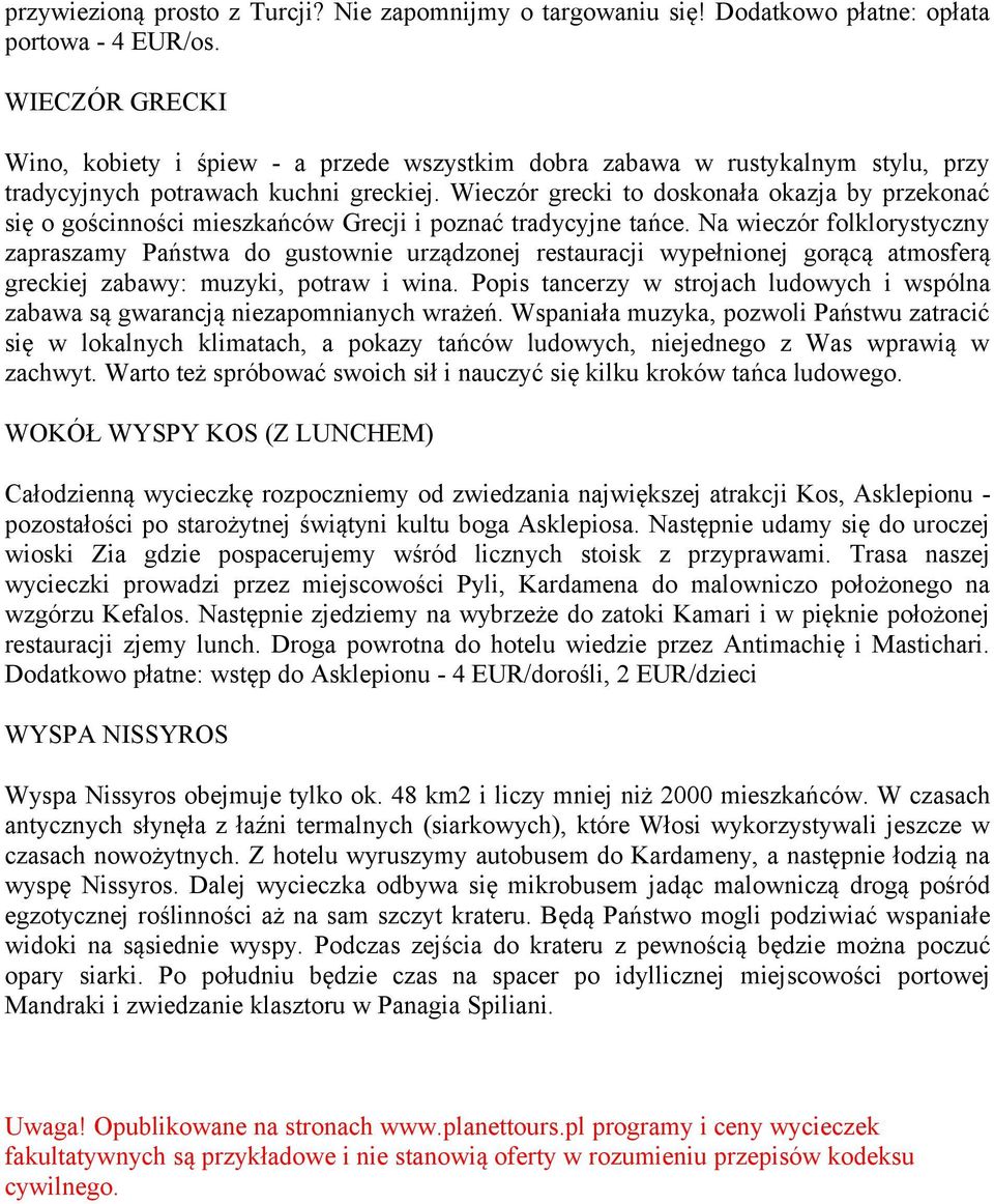 Wieczór grecki to doskonała okazja by przekonać się o gościnności mieszkańców Grecji i poznać tradycyjne tańce.