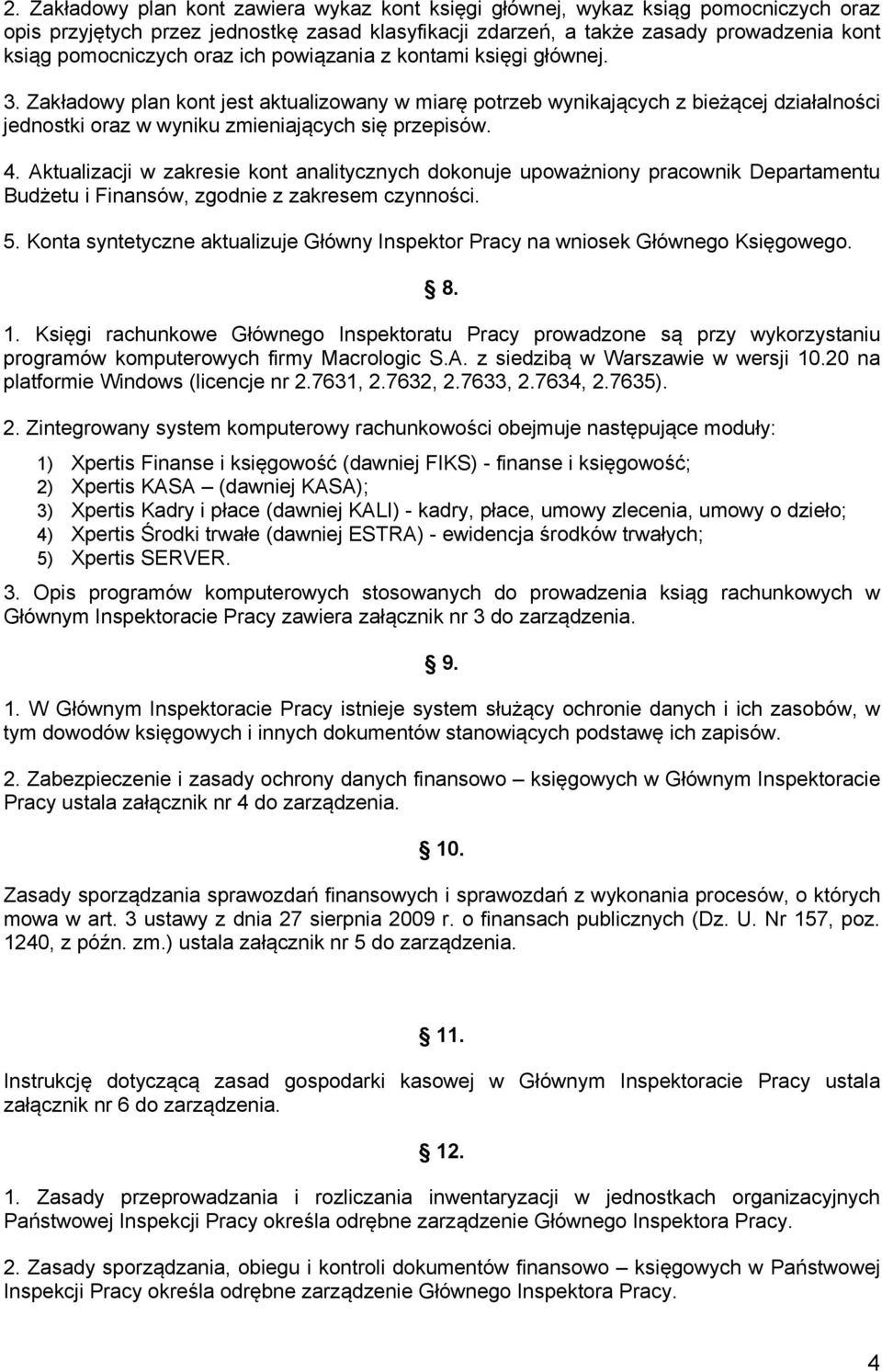 Aktualizacji w zakresie kont analitycznych dokonuje upoważniony pracownik Departamentu Budżetu i Finansów, zgodnie z zakresem czynności. 5.