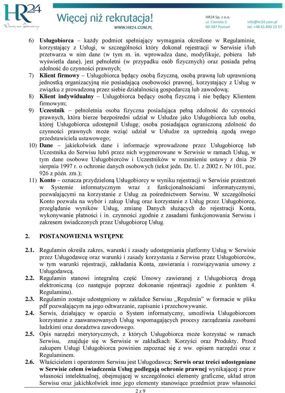 fizyczną, osobą prawną lub uprawnioną jednostką organizacyjną nie posiadającą osobowości prawnej, korzystający z Usług w związku z prowadzoną przez siebie działalnością gospodarczą lub zawodową; 8)