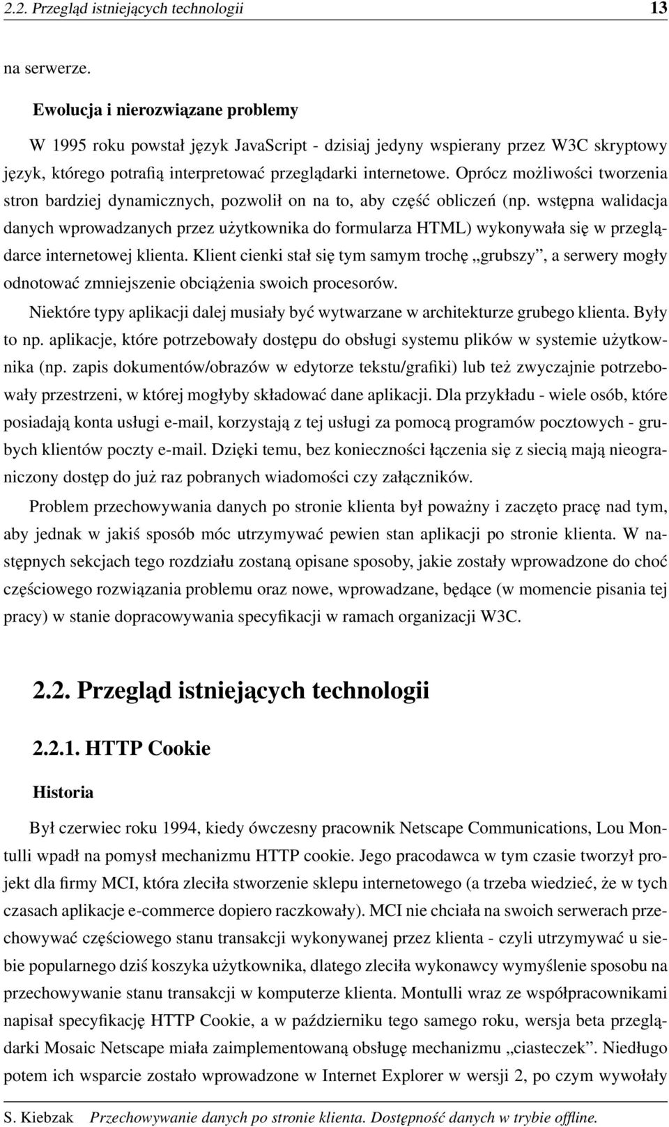 Oprócz możliwości tworzenia stron bardziej dynamicznych, pozwolił on na to, aby część obliczeń (np.