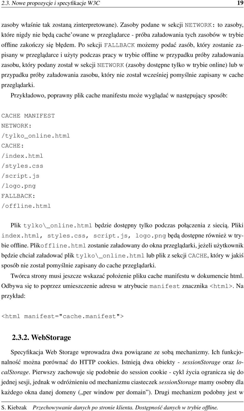 Po sekcji FALLBACK możemy podać zasób, który zostanie zapisany w przeglądarce i użyty podczas pracy w trybie offline w przypadku próby załadowania zasobu, który podany został w sekcji NETWORK (zasoby