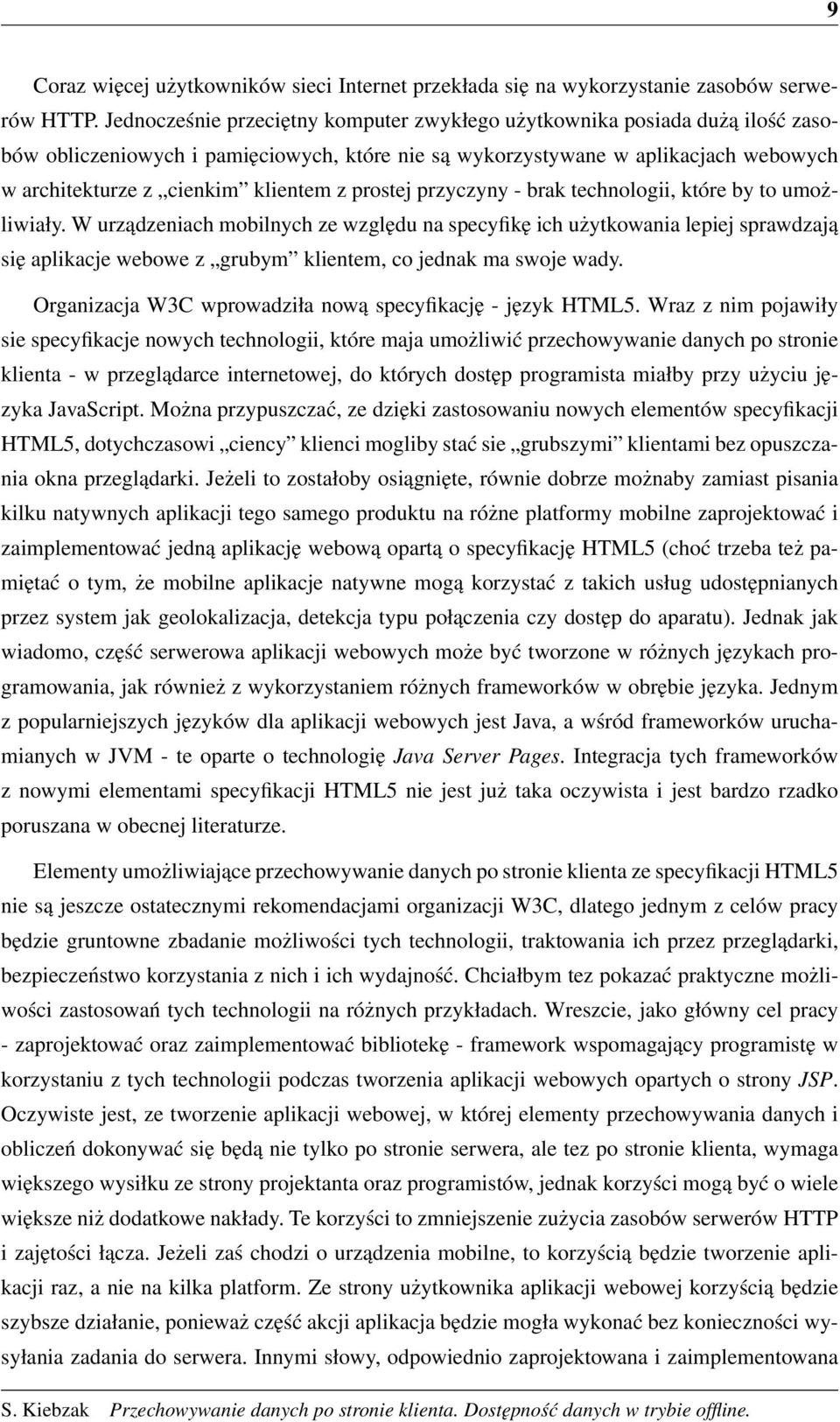 prostej przyczyny - brak technologii, które by to umożliwiały.