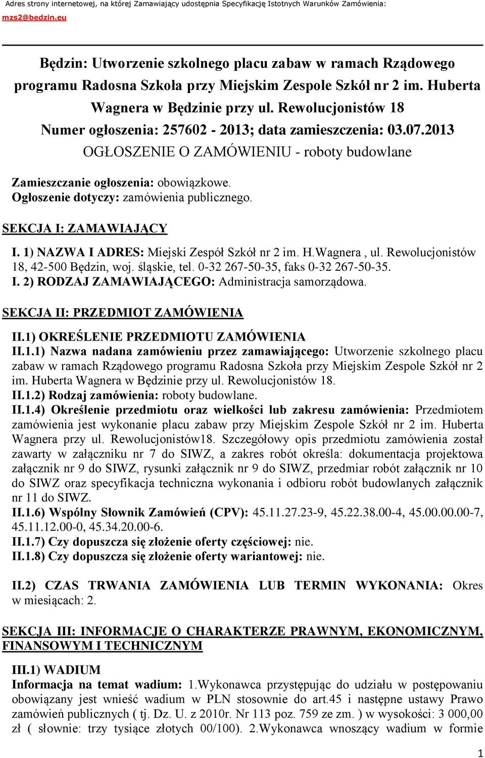 Rewolucjonistów 18 Numer ogłoszenia: 257602-2013; data zamieszczenia: 03.07.2013 OGŁOSZENIE O ZAMÓWIENIU - roboty budowlane Zamieszczanie ogłoszenia: obowiązkowe.