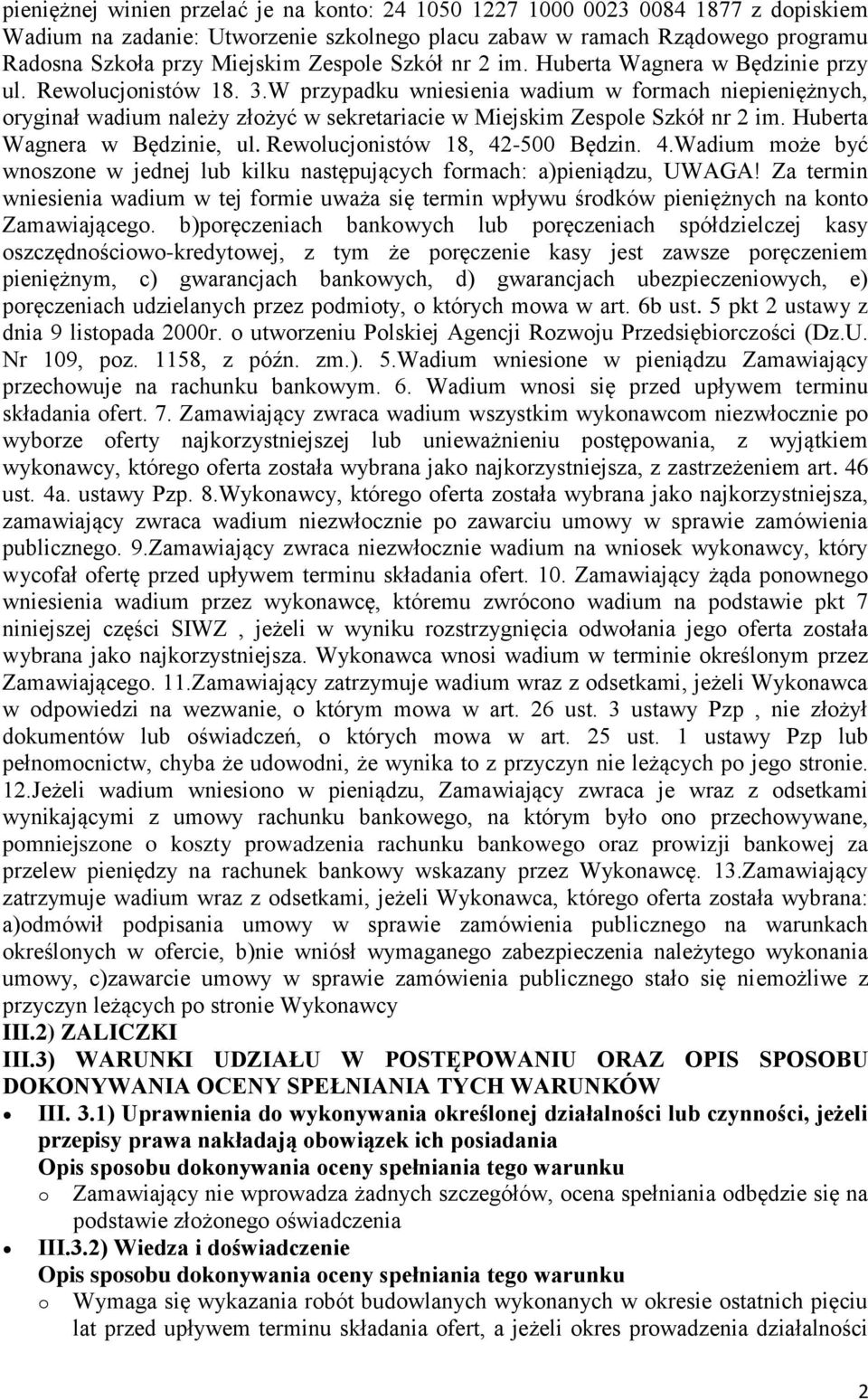 W przypadku wniesienia wadium w formach niepieniężnych, oryginał wadium należy złożyć w sekretariacie w Miejskim Zespole Szkół nr 2 im. Huberta Wagnera w Będzinie, ul.