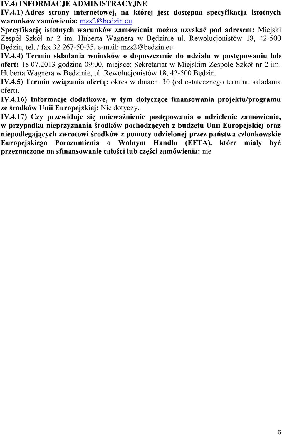 / fax 32 267-50-35, e-mail: mzs2@bedzin.eu. IV.4.4) Termin składania wniosków o dopuszczenie do udziału w postępowaniu lub ofert: 18.07.